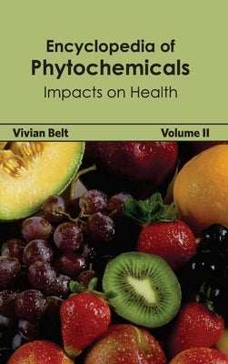 Encyclopedia of Phytochemicals: Volume II (Impacts on Health) by Belt, Vivian