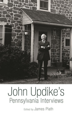 John Updike's Pennsylvania Interviews by Plath, James