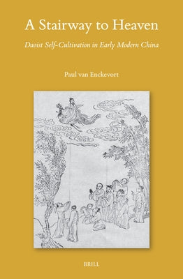 A Stairway to Heaven: Daoist Self-Cultivation in Early Modern China by Van Enckevort, Paul