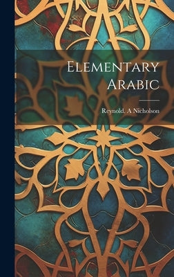 Elementary Arabic by A, Nicholson Reynold