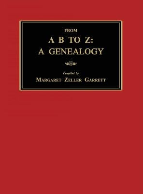 From A B to Z: A Genealogy by Garrett, Margaret Zeller