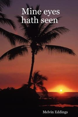 Mine Eyes Hath Seen by Eddings, Melvin