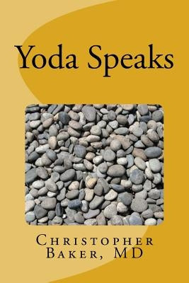 Yoda Speaks by Baker MD, Christopher C.
