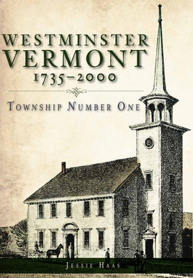 Westminster, Vermont, 1735-2000: Township Number One by Haas, Jessie