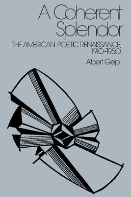 A Coherent Splendor: The American Poetic Renaissance, 1910 1950 by Gelpi, Albert