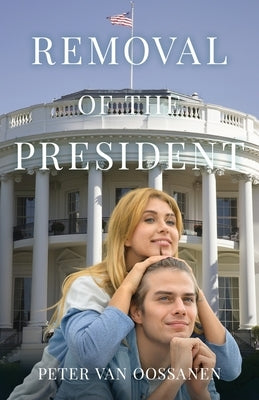 Removal of the President by Van Oossanen, Peter