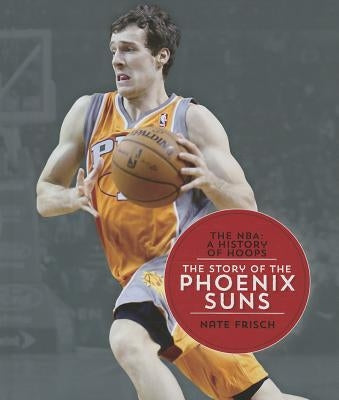 The Story of the Phoenix Suns by Frisch, Nate
