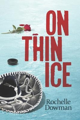 On Thin Ice: Danger... Deceit... Destiny... by Dowman, Rochelle