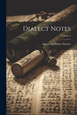 Dialect Notes; Volume 2 by American Dialect Society