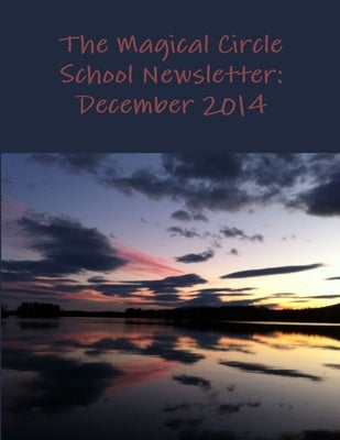 The Magical Circle School Newsletter: December 2014 by Criswell, Colleen
