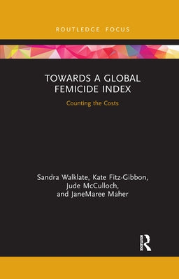 Towards a Global Femicide Index: Counting the Costs by Walklate, Sandra