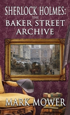 Sherlock Holmes - The Baker Street Archive by Mower, Mark