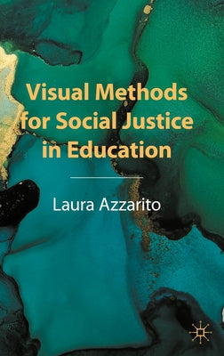Visual Methods for Social Justice in Education by Azzarito, Laura