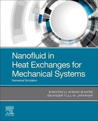 Nanofluid in Heat Exchangers for Mechanical Systems: Numerical Simulation by Li, Zhixiong