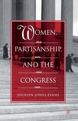 Women, Partisanship, and the Congress by Evans, J.
