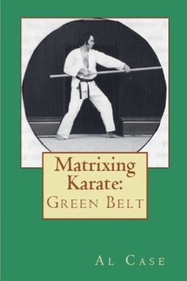 Matrixing Karate Volume Two Green Belt by Case, Al