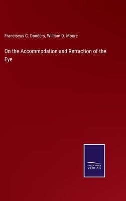 On the Accommodation and Refraction of the Eye by Donders, Franciscus C.