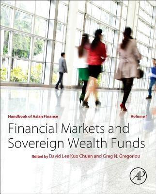 Handbook of Asian Finance: Financial Markets and Sovereign Wealth Funds by Lee Kuo Chuen, David