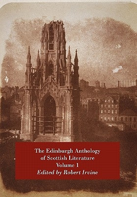 The Edinburgh Anthology of Scottish Literature Volume 1 by Irvine, Robert