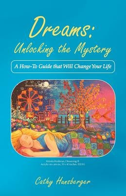 Dreams: Unlocking the Mystery: A How-To Guide That Will Change Your Life by Hunsberger, Cathy