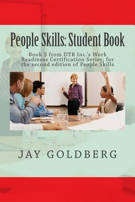 People Skills: Student Book: Book 3 from DTR Inc.'s Work Readiness Certification Series; for the second edition of People Skills by Goldberg, Jay