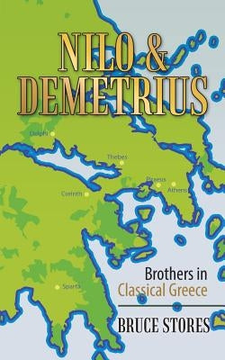 Nilo & Demetrius: Brothers in Classical Greece by Stores, Bruce