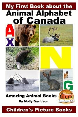 My First Book about the Animal Alphabet of Canada - Amazing Animal Books - Children's Picture Books by Davidson, John