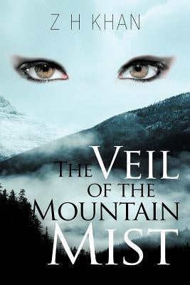 The Veil of the Mountain Mist by Khan, Z. H.