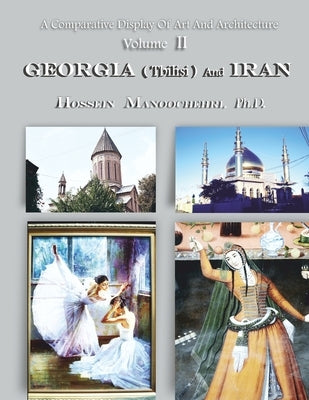 GEORGIA ( Tbilisi ) And IRAN: A Comparative Display Of Art And Architecture Volume II by Manoochehri, Hossein