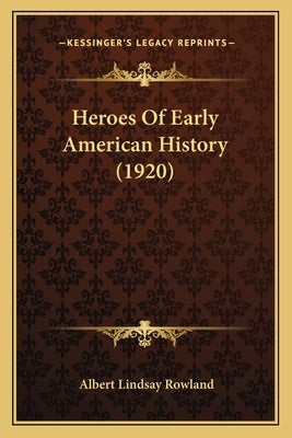 Heroes Of Early American History (1920) by Rowland, Albert Lindsay