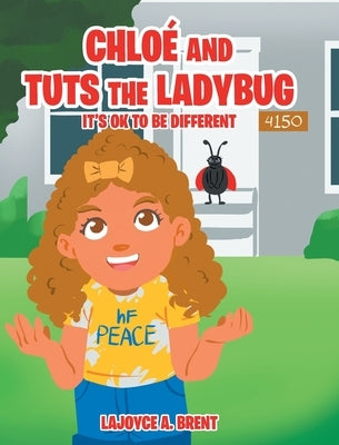 Chloe and Tuts the Ladybug: It's Ok to Be Different by A. Brent, Lajoyce