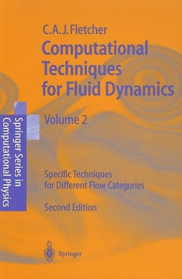 Computational Techniques for Fluid Dynamics 2: Specific Techniques for Different Flow Categories by Fletcher, Clive A. J.