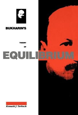Bukharin's Theory of Equilibrium: A Defence of Historical Materialism by Tarbuck, Kenneth J.