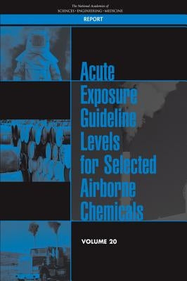 Acute Exposure Guideline Levels for Selected Airborne Chemicals: Volume 20 by National Academies of Sciences Engineeri