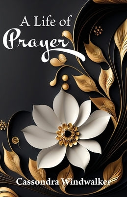 A Life of Prayer by Windwalker, Cassondra