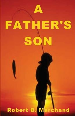 A Father's Son by Marchand, Robert B.