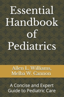 Essential Handbook of Pediatrics: A Concise and Expert Guide to Pediatric Care by Cannon, Melba W.