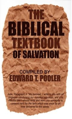 The Biblical Textbook of Salvation by Pooler, Edward T.