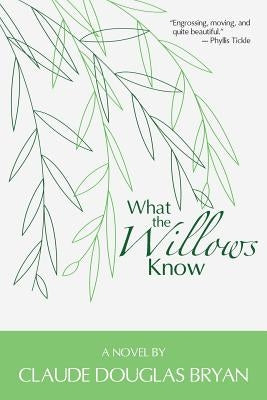 What the Willows Know by Bryan, Claude Douglas
