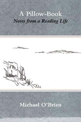 A Pillow-Book: Notes from a Reading Life by O'Brien, Michael