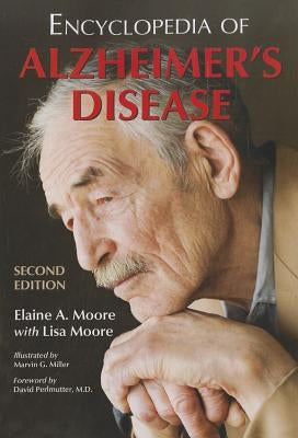 Encyclopedia of Alzheimer's Disease; With Directories of Research, Treatment and Care Facilities, 2d ed. by Moore, Elaine A.