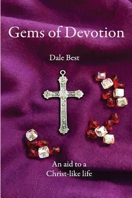 Gems of Devotion: Aid to a Christ-like Life by Best, Dale