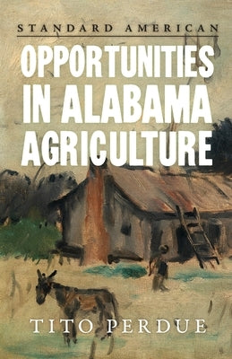 Opportunities in Alabama Agriculture by Perdue, Tito