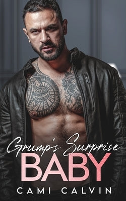 Grump's Surprise Baby: Age Gap Billionaire Enemies to Lovers Romance by Calvin, Cami