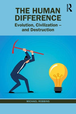 The Human Difference: Evolution, Civilization - and Destruction by Robbins, Michael