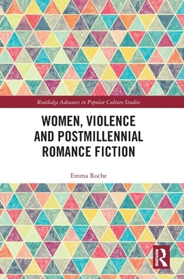 Women, Violence and Postmillennial Romance Fiction by Roche, Emma