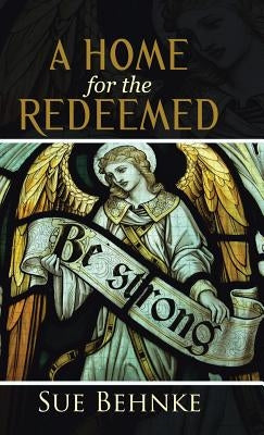 A Home for the Redeemed by Behnke, Sue