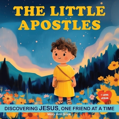 The Little Apostles: Discovering Jesus with the 12 Apostles. Children Religious Book. God Book for Kids by Stone, Mary Ann