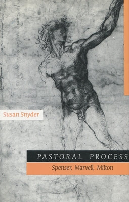 Pastoral Process: Spenser, Mervell, Milton by Snyder, Susan