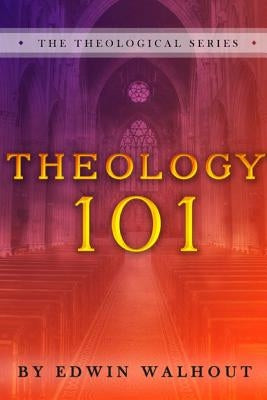 Theology 101 by Walhout, Edwin
